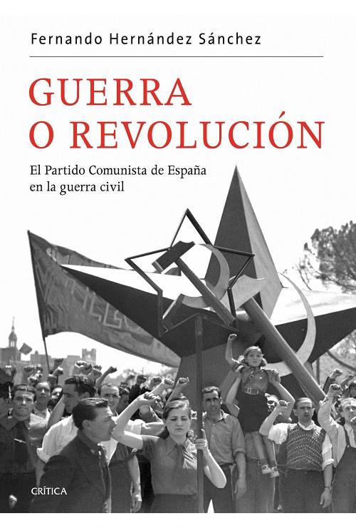 Guerra o Revolución. El Partido Comunista de España | 9788498921519 | Fernando Hernández Sánchez