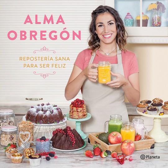 Repostería sana para ser feliz | 9788408176824 | Alma Obregón