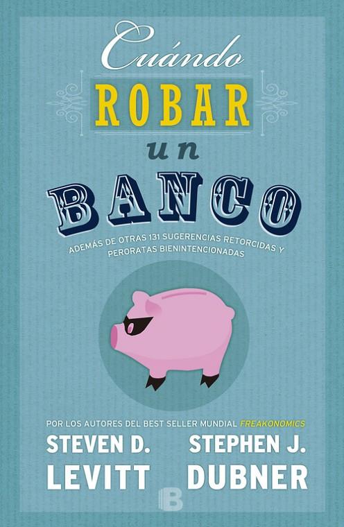 Cuándo robar un banco | 9788466659062 | Steven D. Levitt - Stephen J. Dubner