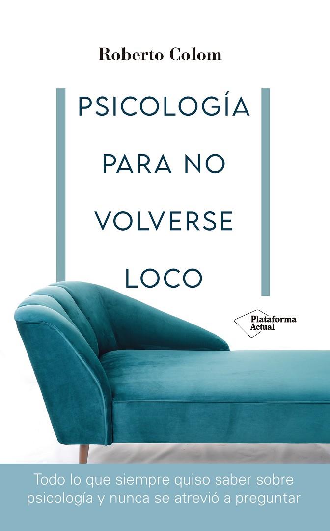 Psicología para no volverse loco | 9788418582707 | Colom, Roberto