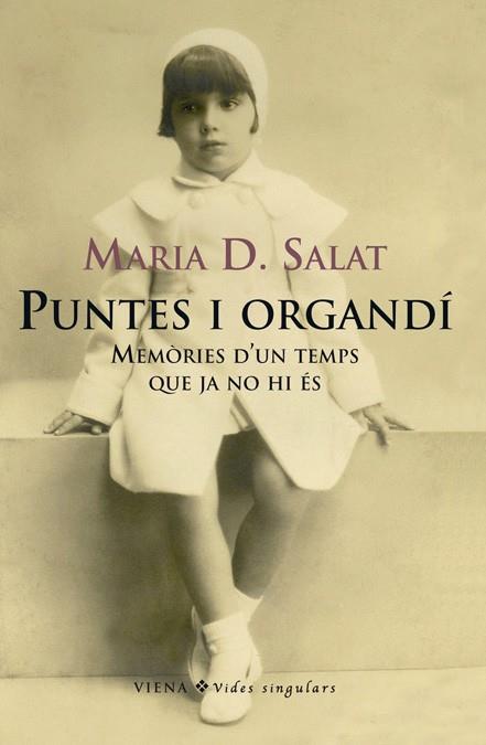 Puntes i Organdí. Memòries d'un temps que ja no hi | 9788483305874 | Maria D. Salat