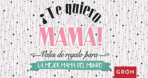 ¡Te quiero mamá! Vales de regalo | 9788490680667 | Groh