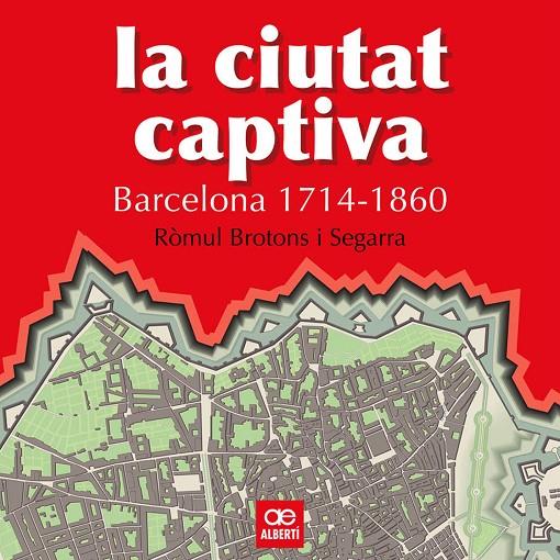 La ciutat captiva - Barcelona 1714-1860 | 9788472460867 | Ròmul Brotons i Segarra