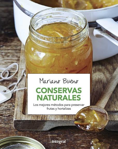 Conservas naturales. Los mejores métodos para presenvar frutas y hortalizas. | 9788491180449 | Bueno, Mariano