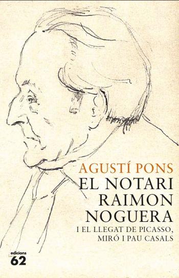 Notari Raimon Noguera i el llegat de Picasso, Miró i Pau Casals | 9788429767421 | Agustí Pons