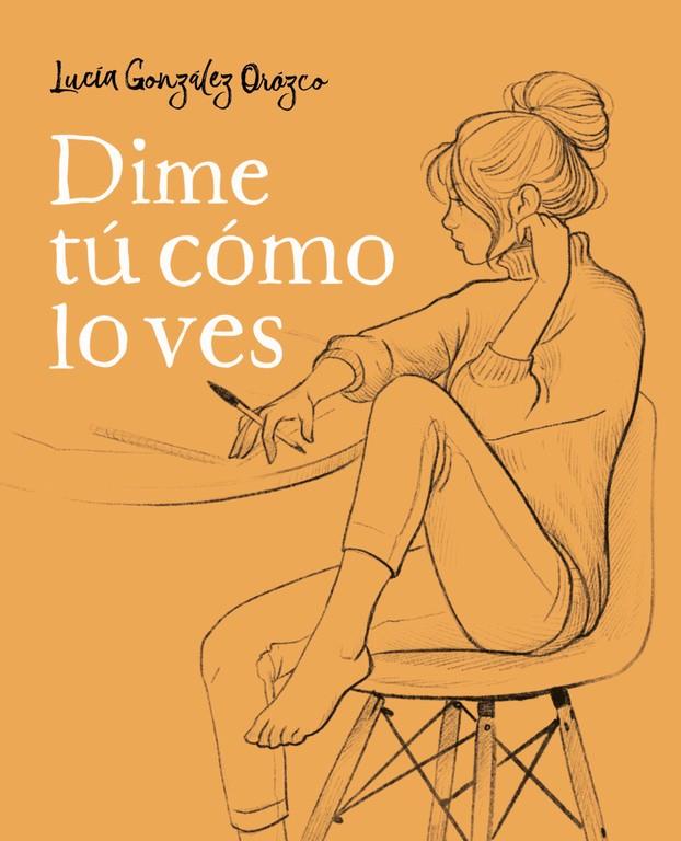 Díme tú cómo lo ves | 9788490438954 | Lucía González Orozco