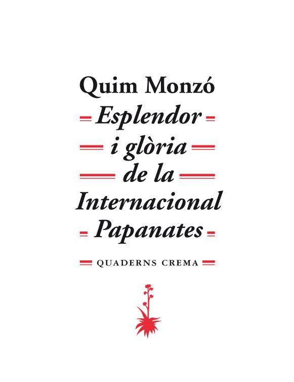 Esplendor i glòria de la Internacional Papanates | 9788477274766 | Quim Monzó