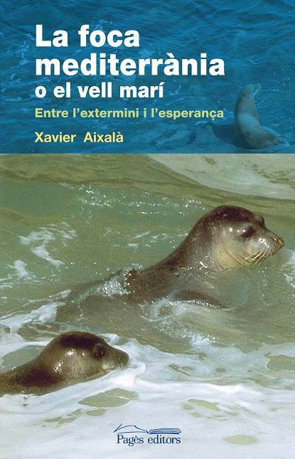 La foca mediterrània o el vell marí | 9788497798020 | Xavier Aixalà