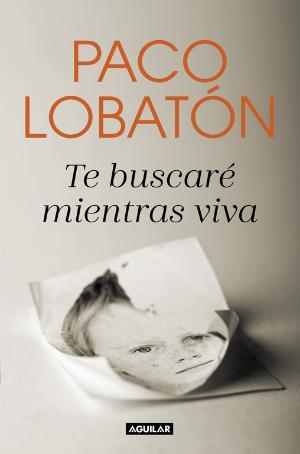 Te buscaré mientras viva | 9788403518681 | Paco Lobatón