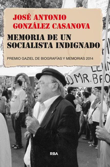 Memoria de un socialista indignado | 9788490564950 | José antonio González Casanova