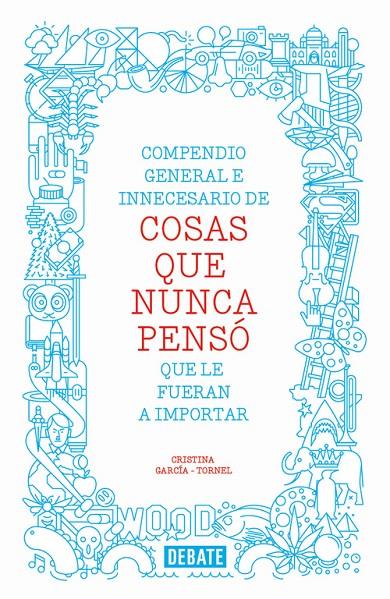 Compendio general e inecesario de cosas que nunca | 9788499923512 | Cristina García-Tornel