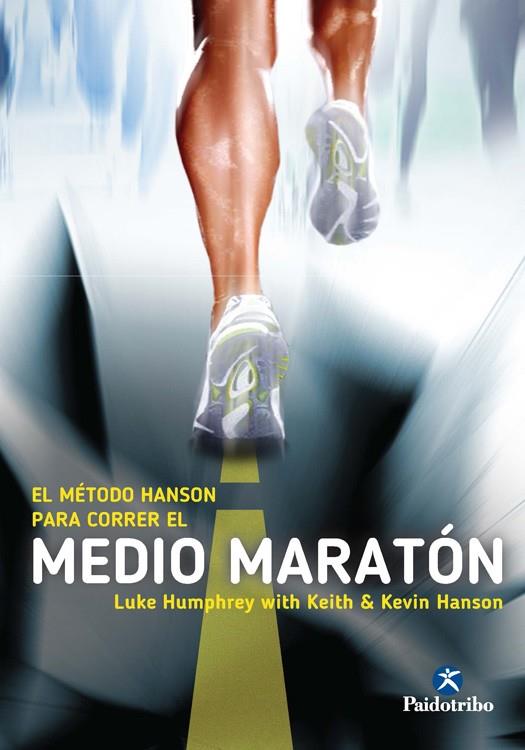 El método Hanson para correr el Medio Maratón | 9788499105291 | Luke Humphrey - Keith & Kevin Hanson