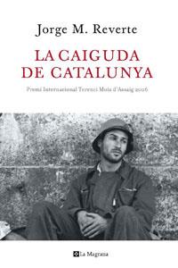 La caiguda de Catalunya | 9788498674231 | Jorge M. Reverte