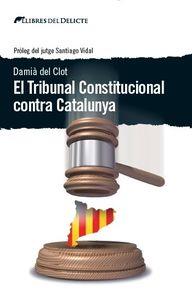 El Tribunal Constitucional contra Catalunya | 9788494374937 | Damià del Clot