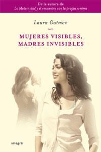 Mujeres visibles, madres invisibles | 9788498676822 | Laura Gutman