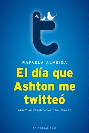 El día que Ashton me twitteó | 9788493916107 | Rafaela Almeida