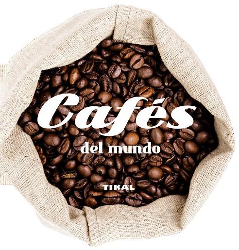 Cafés del mundo | 9788499283425 | Tikal, Equipo