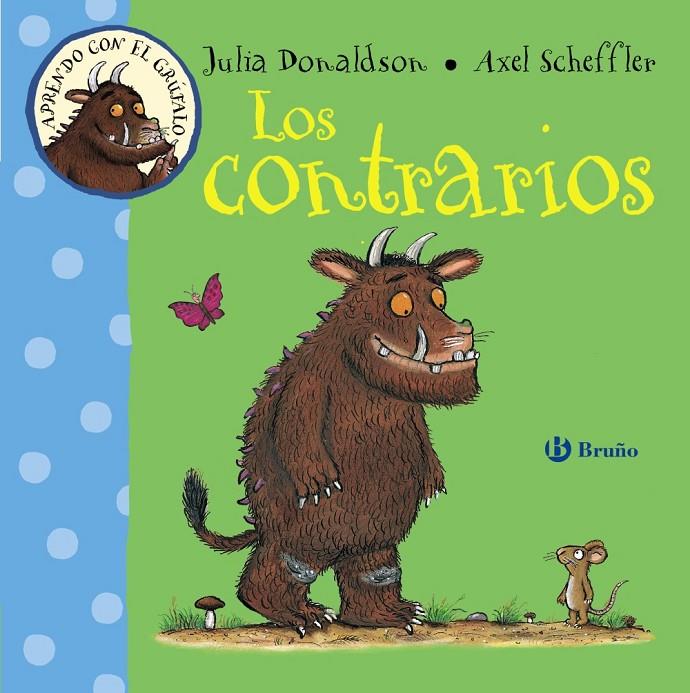 Aprendo con el Grúfalo. Los contrarios | 9788469603215 | Julia Donaldson y Axel Scheffler