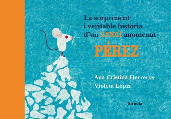 Sorprenent i veritable història d'un ratolí anomenat Pérez | 9788498414196 | Ana Cristina Herreros - Violeta Lópiz