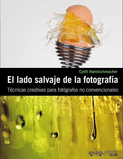 El lado salvaje de la fotografía | 9788441529359 | Cyrill Harnischmacher