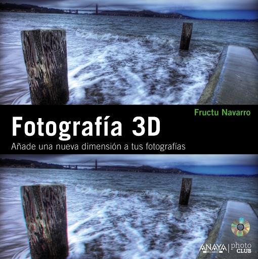 Fotografía 3D. Añade una nueva dimensión a tus fot | 9788441529465 | Fructu Navarro