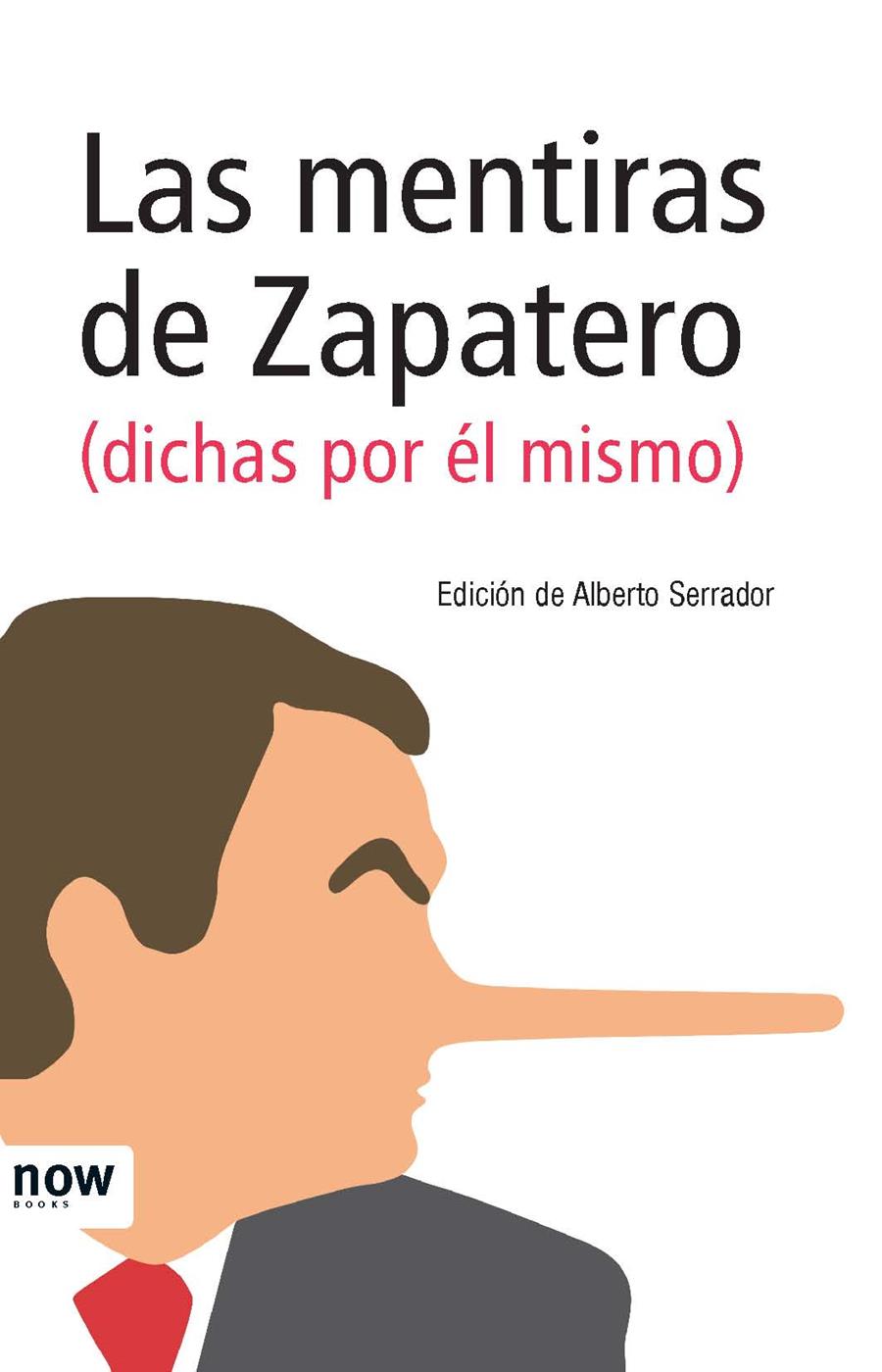 Las mentiras de Zapatero (dichas por él mismo) | 9788493768287 | Alberto Serrador