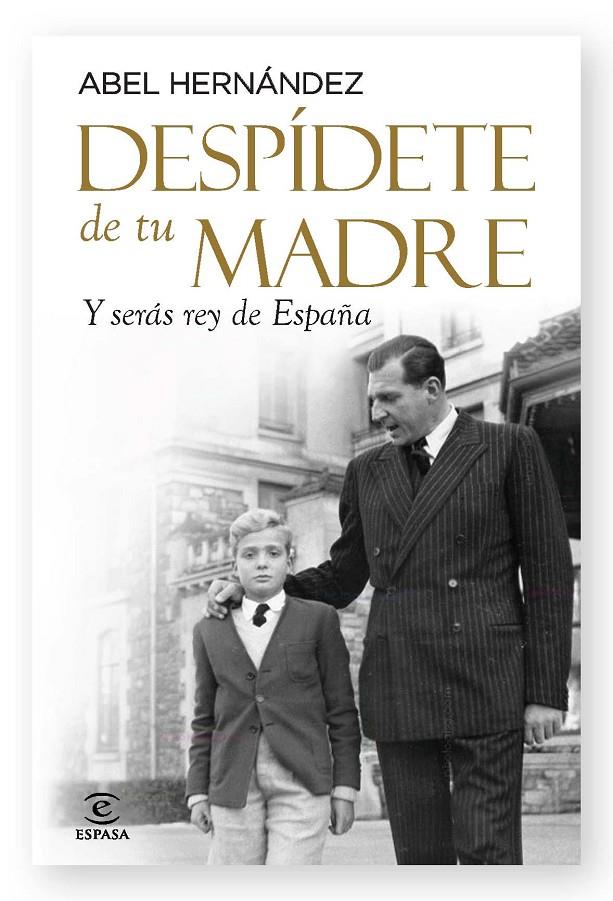 Despídete de tu madre y serás rey de España | 9788467038071 | Abel Hernández