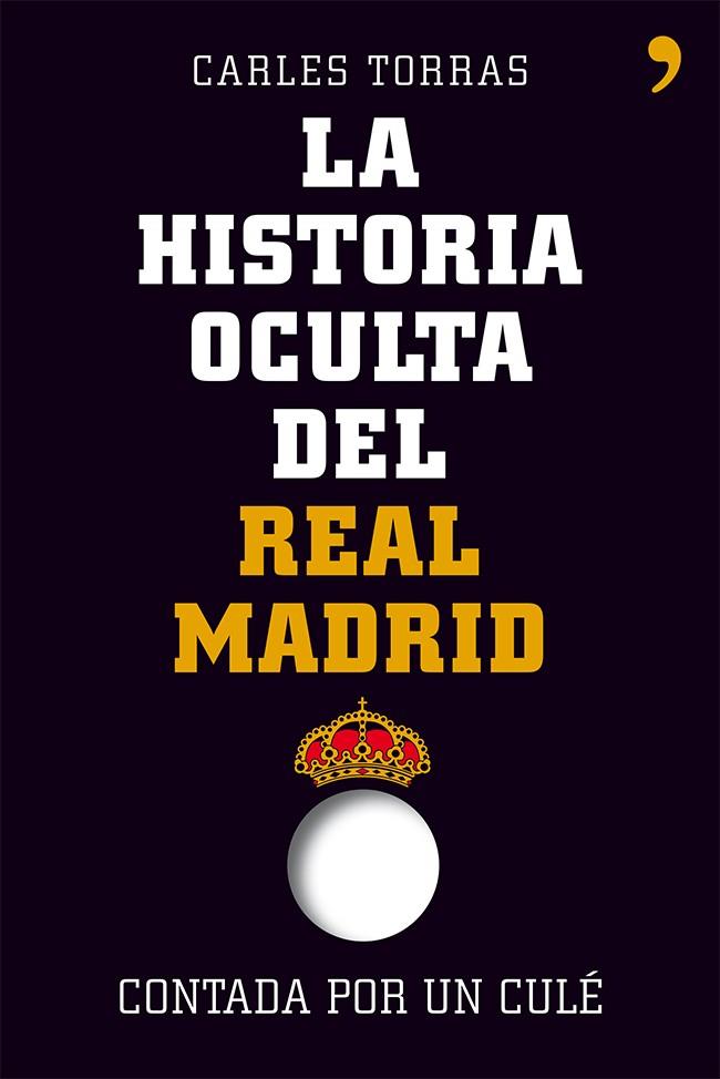 La historia oculta del Real Madrid | 9788499982427 | Carles Torras