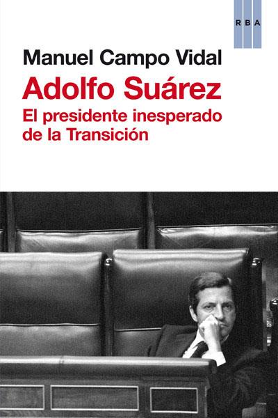 Adolfo Suárez. El presidente inesperado de la Tran | 9788490063699 | Manuel Campo Vidal