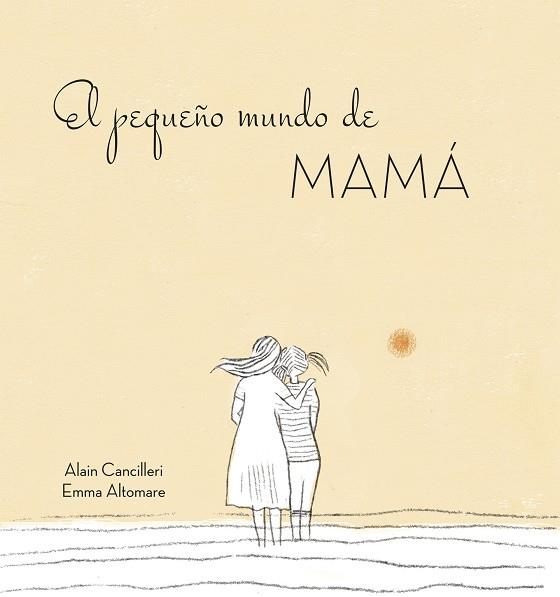 El pequeño mundo de mamá | 9788416712724 | Alain Cancilleri y Emma Altomare