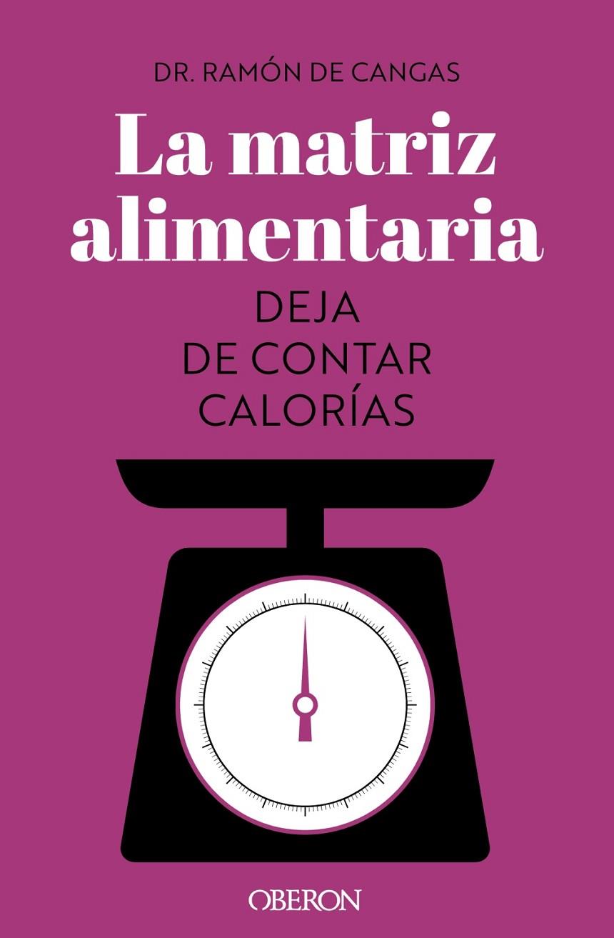 La matriz alimentaria. Deja de contar calorías | 9788441547414 | de Cangas Morán, Ramón