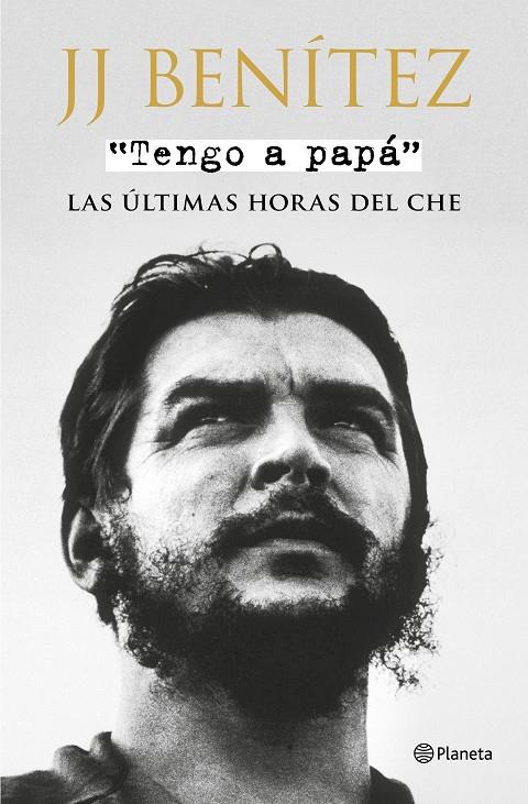 Tengo a papá. Las últimas horas del Che | 9788408175353 | J.J. Benítez