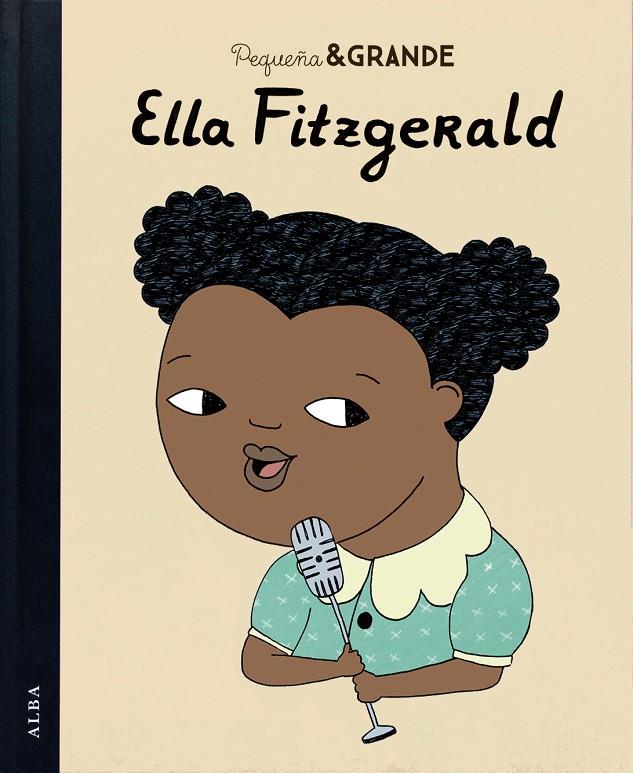 Pequeña & Grande Ella Fitzgerald | 9788490652749 | Bàrbara Alca i Ma Isabel Sánchez Vegara