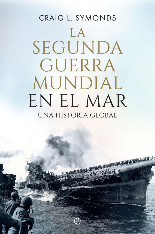 La Segunda Guerra Mundial en el mar | 9788491646884 | Symonds, Craig L.