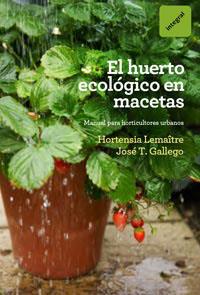 El huerto ecológico en macetas | 9788492981809 | Hortensia Lemaître - José T. Gállego