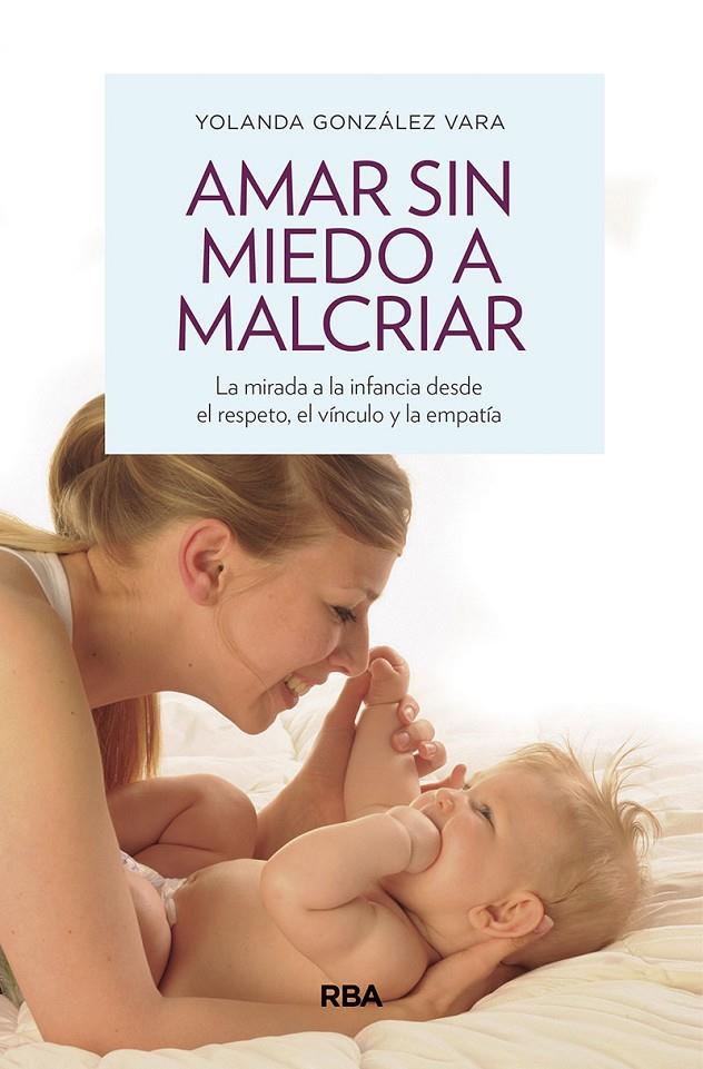 Amar sin miedo a malcriar | 9788490569276 | González Vara, Yolanda