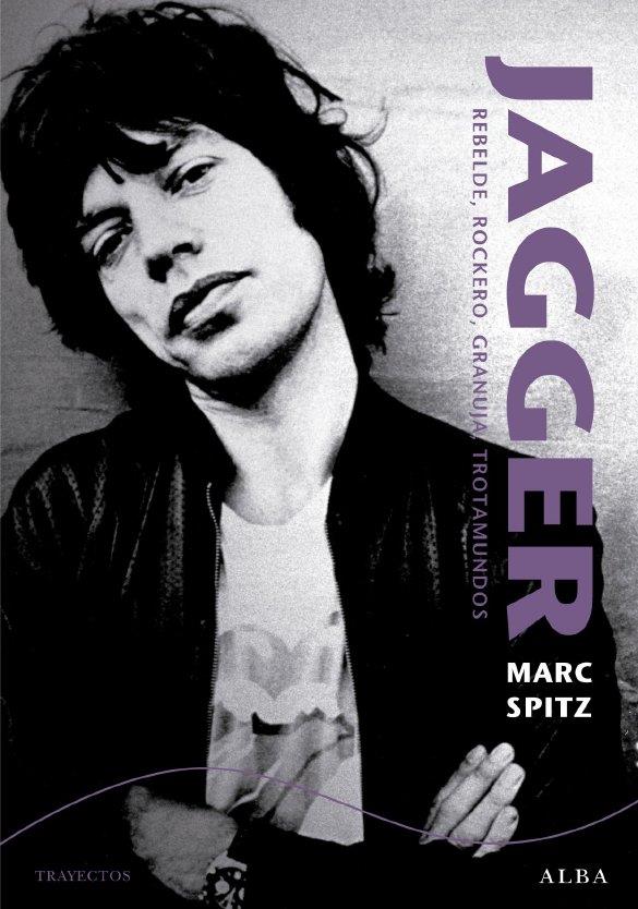 Jagger. Rebelde, rockero, granuja, trotamundos | 9788484287032 | Marc Spitz