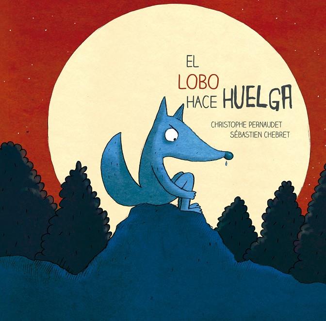 El lobo hace huelga | 9788426143693 | Christophe Pernaudet - Sébastien Chebret