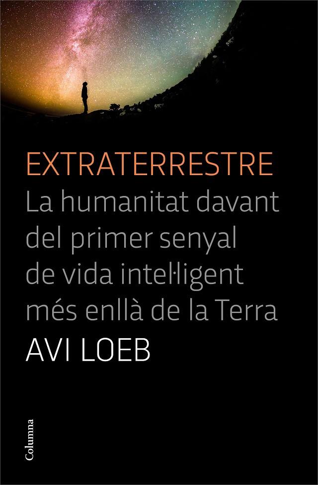 Extraterrestre : La humanitat davant del primer senyal de vida intel·ligent més enllà de la terra | 9788466427456 | Loeb, Avi