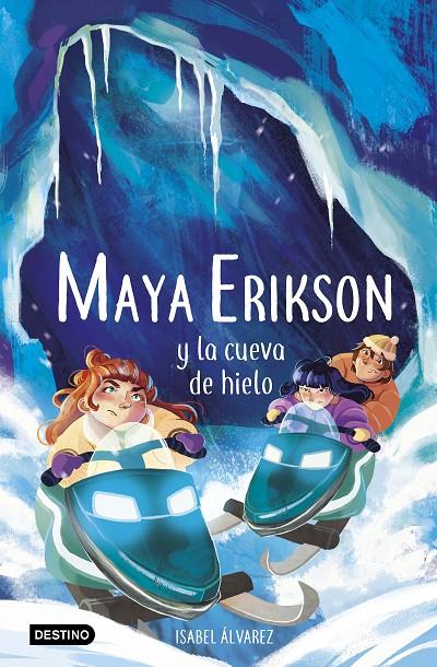 Maya Erikson 3. Maya Erikson y la cueva de hielo | 9788408259183 | Álvarez, Isabel/Bruno, Marina