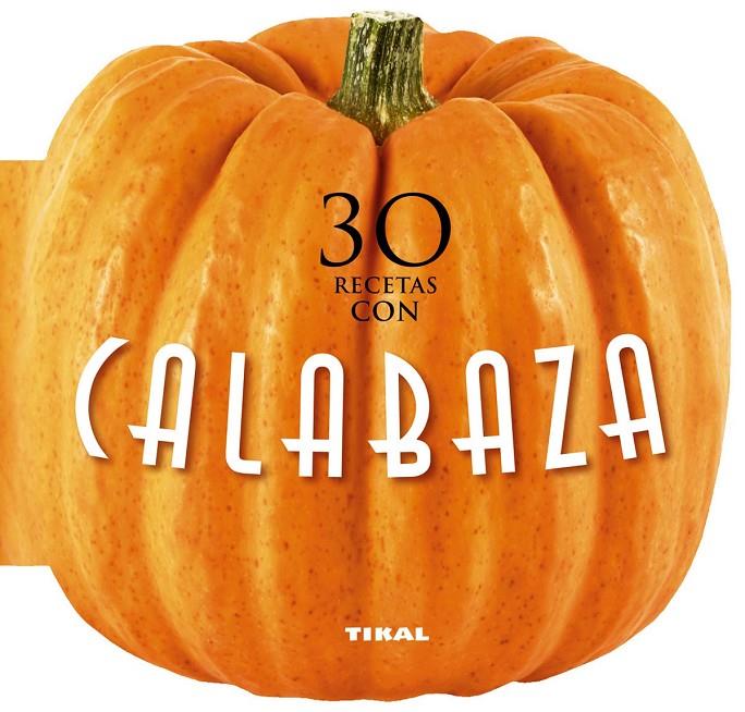 30 recetas con calabaza | 9788499283449 | Tikal, Equipo