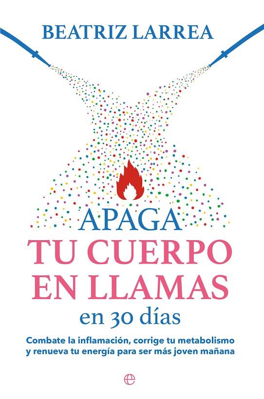 Apaga tu cuerpo en llamas en 30 días | 9788413845814 | Larrea, Beatriz