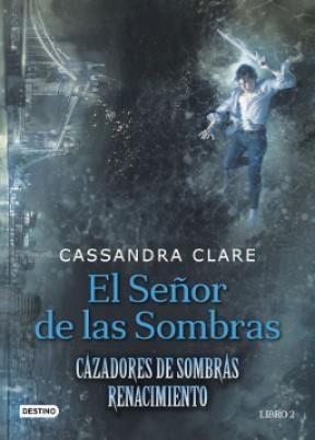 Señor de las sombras. Renacimiento. Cazadores de sombras | 9788408179641 | Cassandra Clare