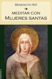 Meditar con mujeres santas | 9788415122388 | Benedicto XVI