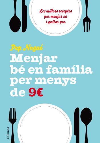 Menjar bé en família per menys de 9 euros al dia | 9788466411134 | Nogué Puigvert, Josep