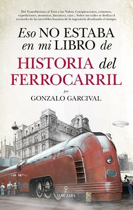 Esto no estaba en mi libro de Historia del Ferrocarril | 9788417558024 | Garcival, Gonzalo