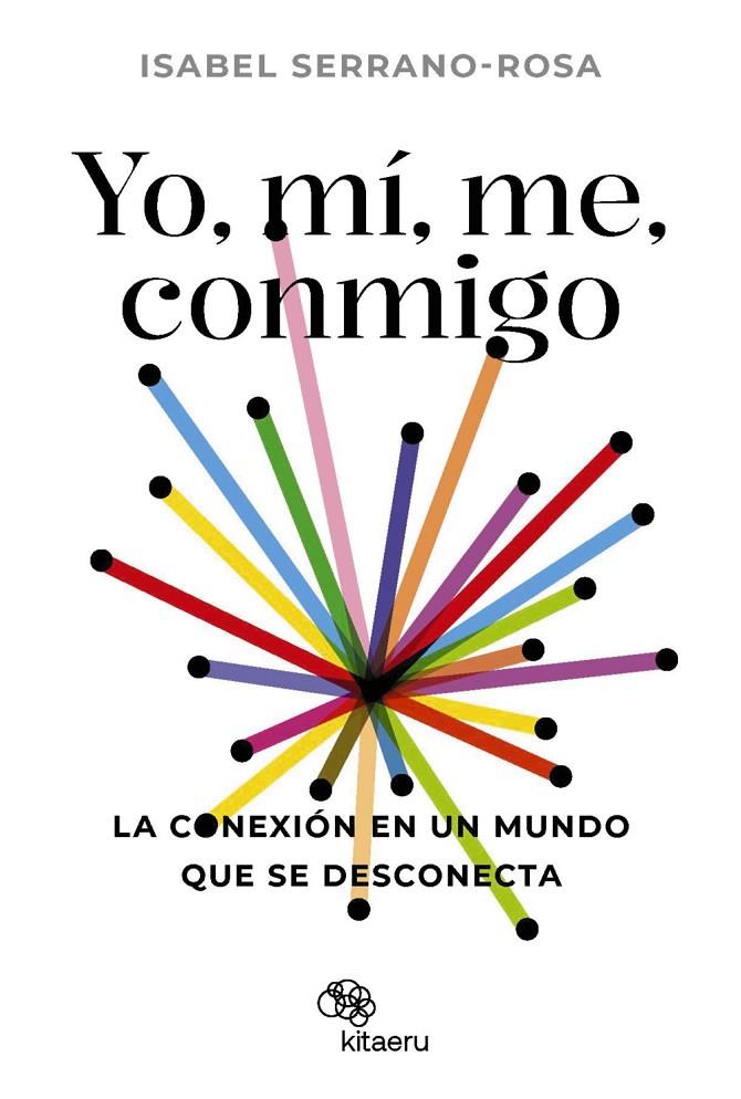 Yo, mí, me, conmigo. La conexión en un mundo que se desconecta | 9788410428034 | Serrano Rosa, Isabel