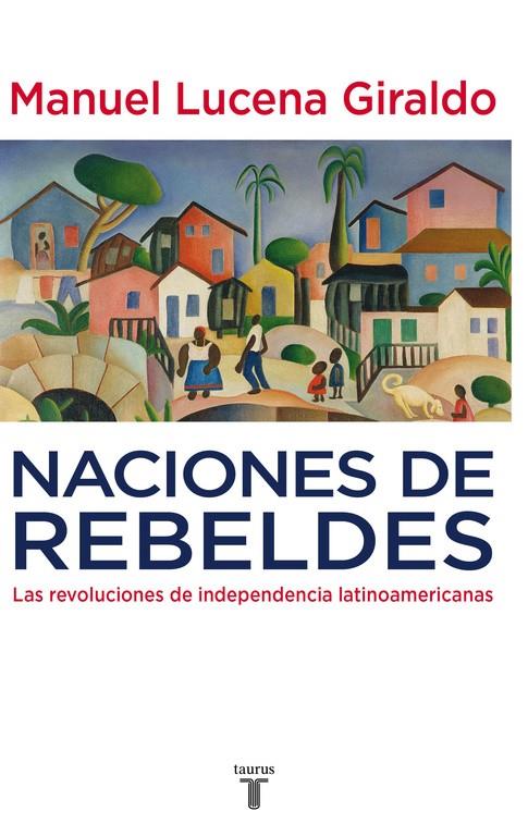 Naciones de rebeldes | 9788430607754 | Manuel Lucena Giraldo