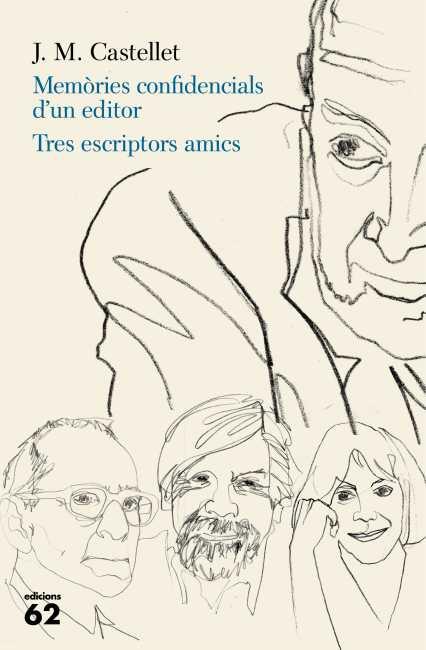 Memòries confidencials d'un editor. Tres escriptors amics | 9788429769388 | J. M. Castellet