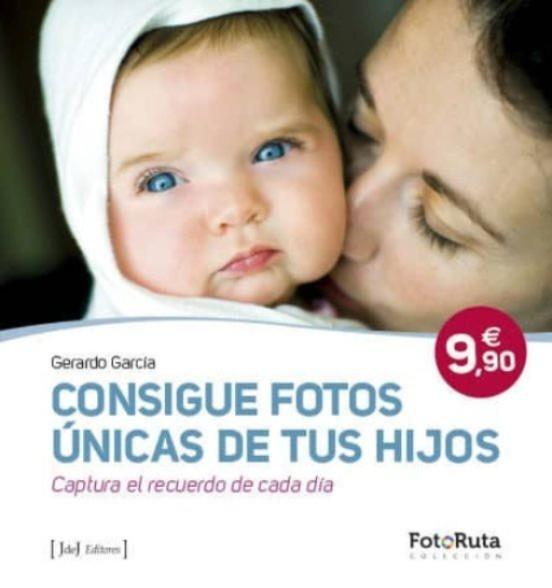 Consigue fotos únicas de tus hijos | 9788415131519 | Gerardo García